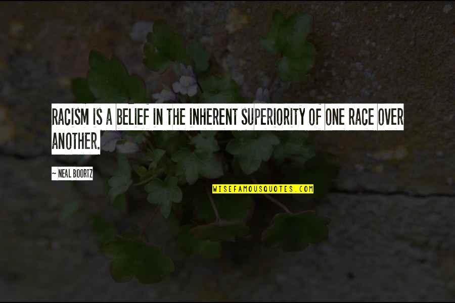 Boortz Quotes By Neal Boortz: Racism is a belief in the inherent superiority Boortz Quotes By Neal Boortz: Racism is a belief in the inherent superiority