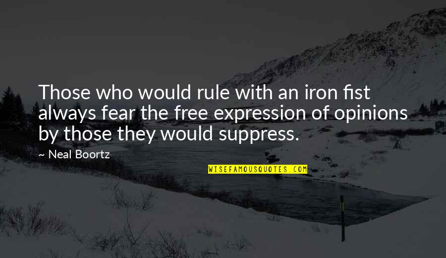 Boortz Quotes By Neal Boortz: Those who would rule with an iron fist