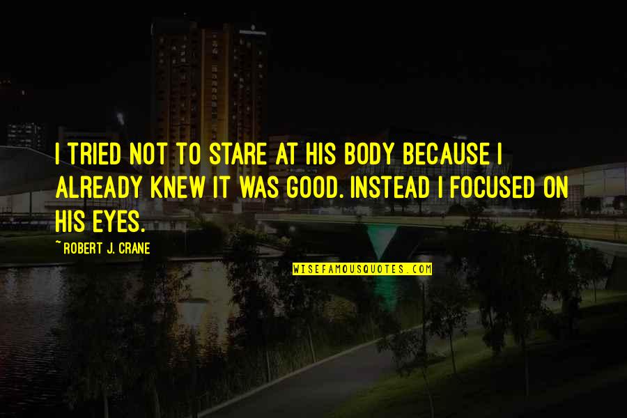 Boos Quotes By Robert J. Crane: I tried not to stare at his body
