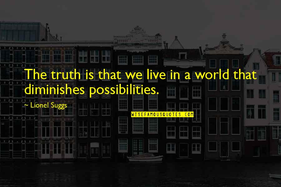Boos Zijn Quotes By Lionel Suggs: The truth is that we live in a