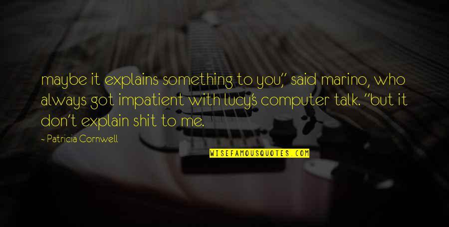 Boosheen Quotes By Patricia Cornwell: maybe it explains something to you," said marino, Boosheen Quotes By Patricia Cornwell: maybe it explains something to you," said marino,