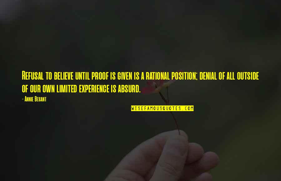 Booshi Quotes By Annie Besant: Refusal to believe until proof is given is