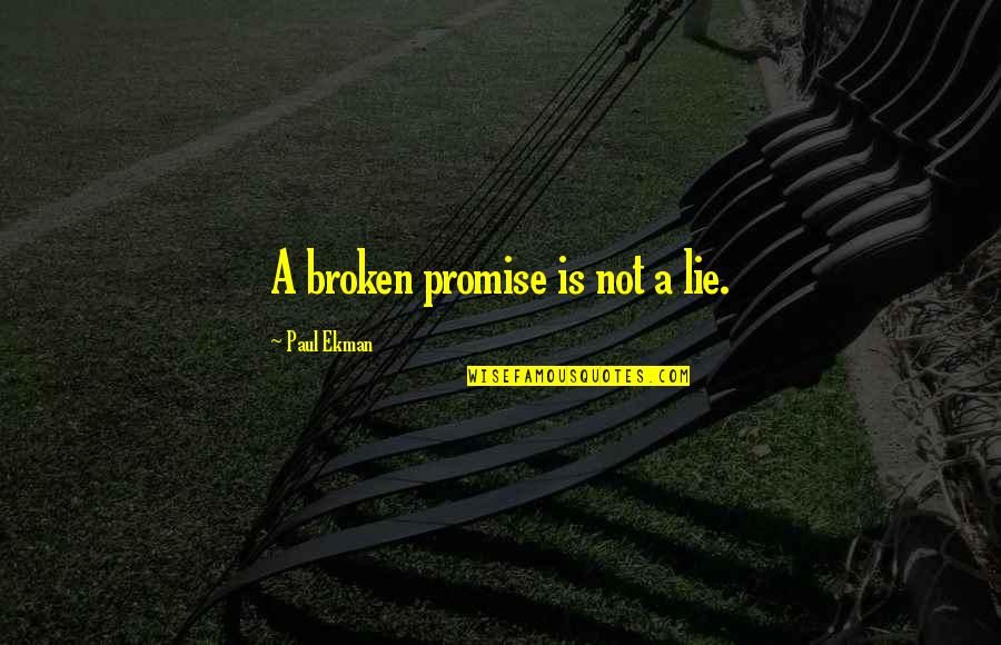 Booshi Quotes By Paul Ekman: A broken promise is not a lie.