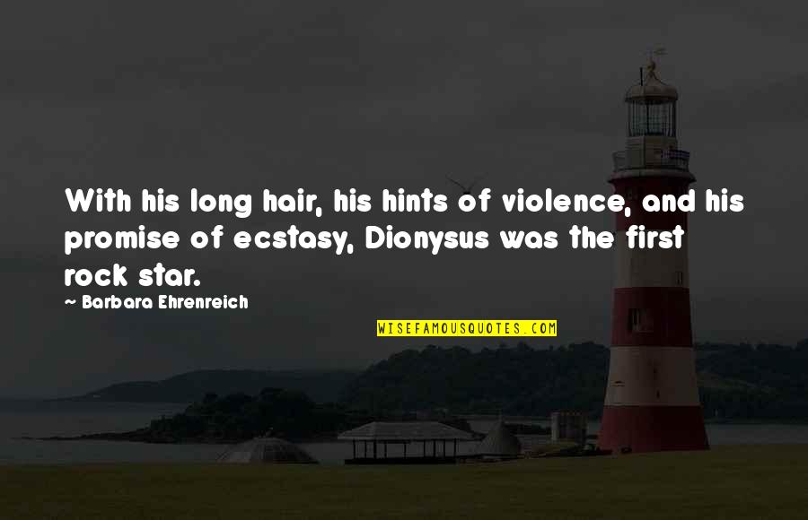 Booshwa Quotes By Barbara Ehrenreich: With his long hair, his hints of violence,