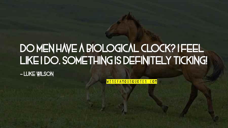 Booshwa Quotes By Luke Wilson: Do men have a biological clock? I feel