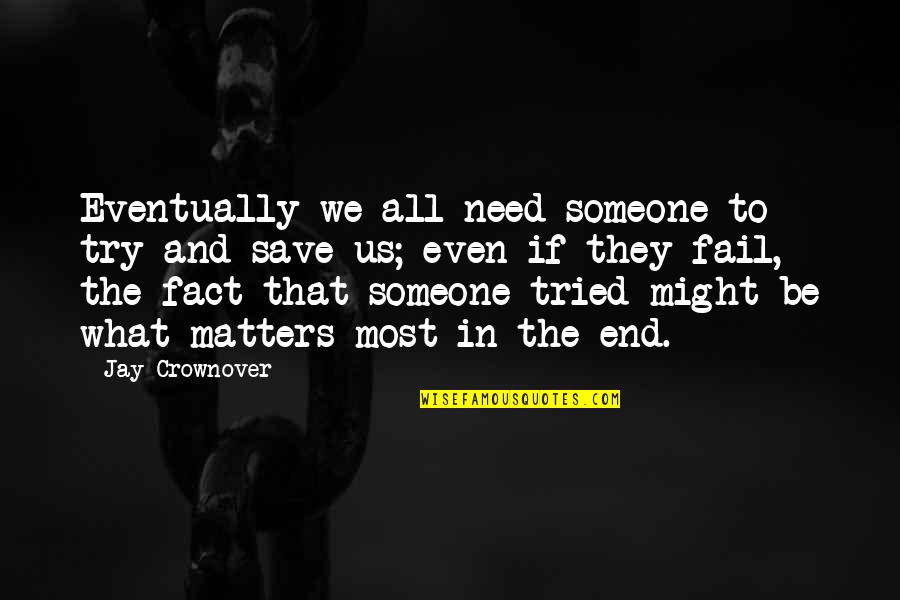 Booshwah Quotes By Jay Crownover: Eventually we all need someone to try and