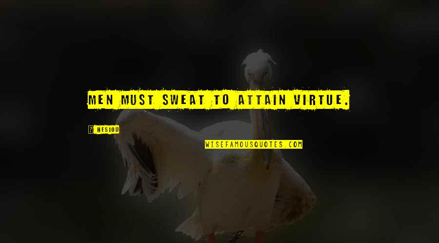 Boosie Badazz Quotes By Hesiod: Men must sweat to attain virtue. Boosie Badazz Quotes By Hesiod: Men must sweat to attain virtue.