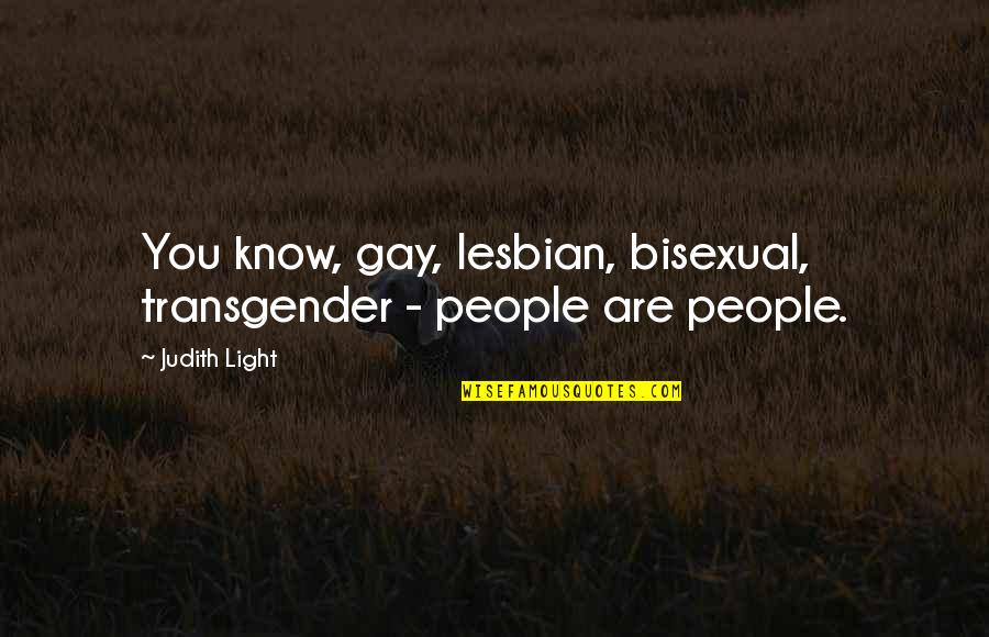 Boosie Badazz Quotes By Judith Light: You know, gay, lesbian, bisexual, transgender - people