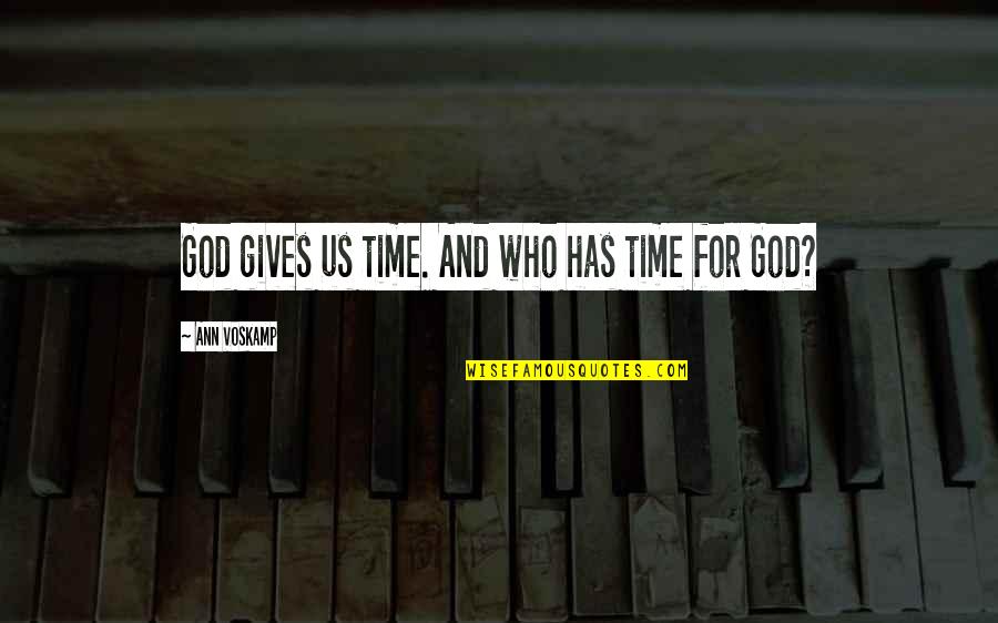Boosie Juice Quotes By Ann Voskamp: God gives us time. And who has time