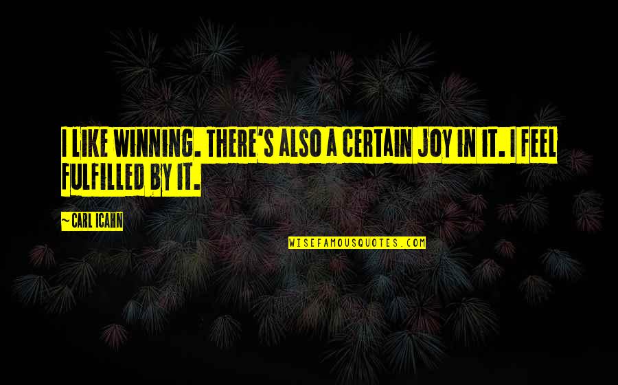 Boosie Juice Quotes By Carl Icahn: I like winning. There's also a certain joy