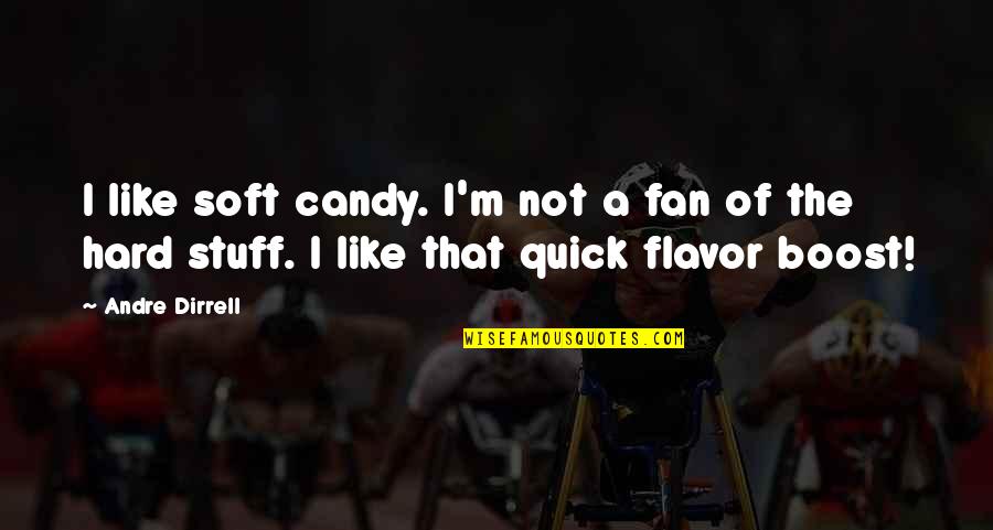 Boost Quotes By Andre Dirrell: I like soft candy. I'm not a fan