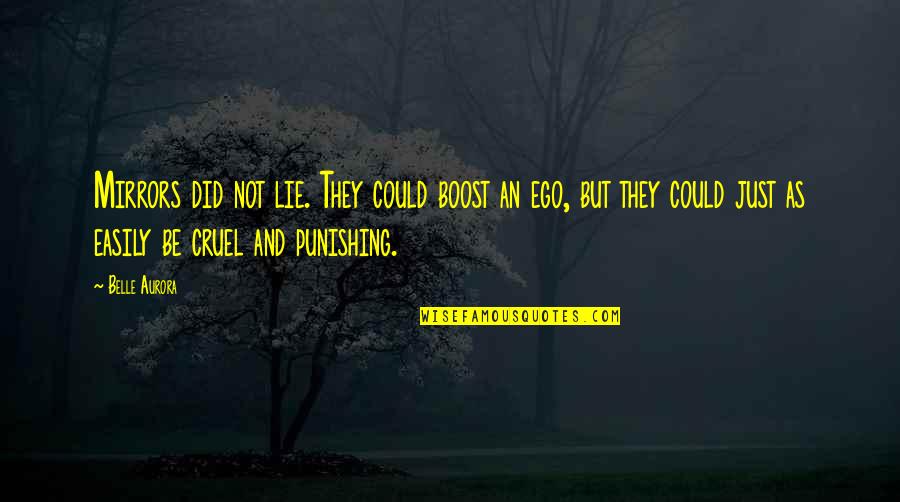 Boost Quotes By Belle Aurora: Mirrors did not lie. They could boost an Boost Quotes By Belle Aurora: Mirrors did not lie. They could boost an