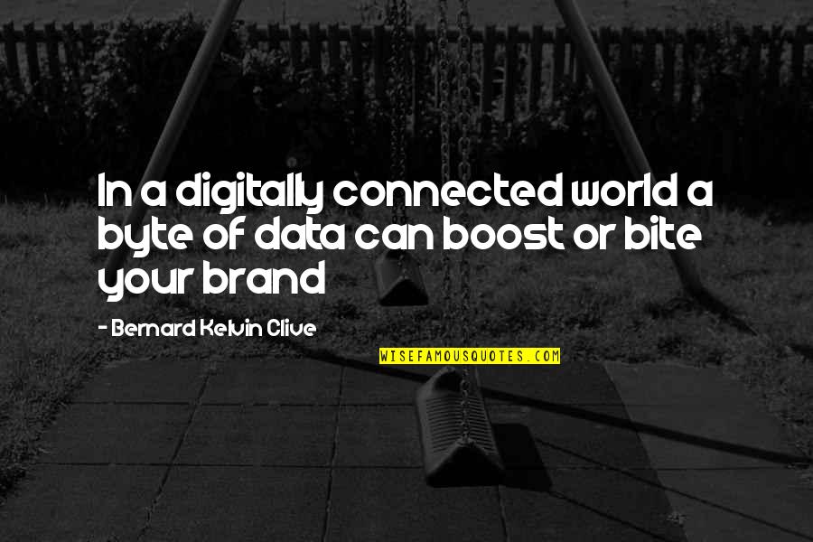 Boost Quotes By Bernard Kelvin Clive: In a digitally connected world a byte of