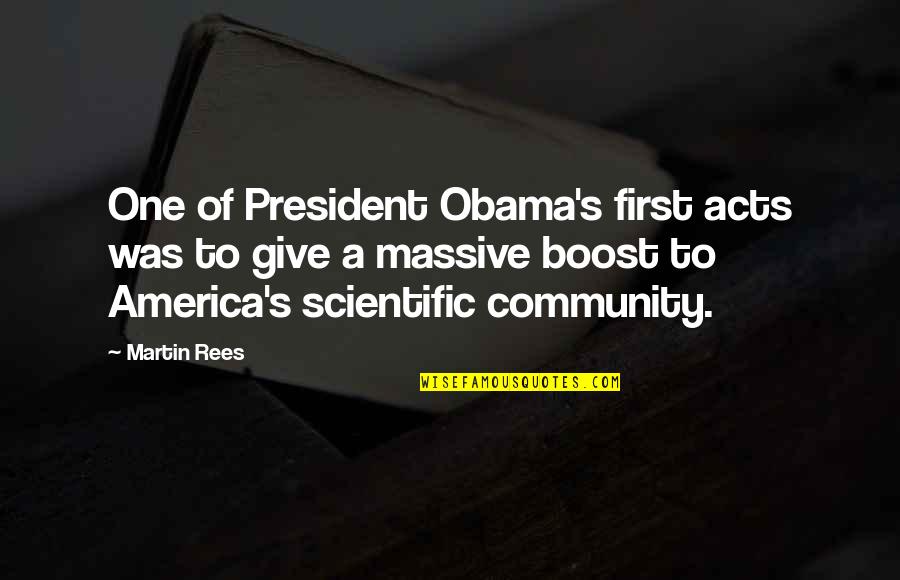 Boost Quotes By Martin Rees: One of President Obama's first acts was to