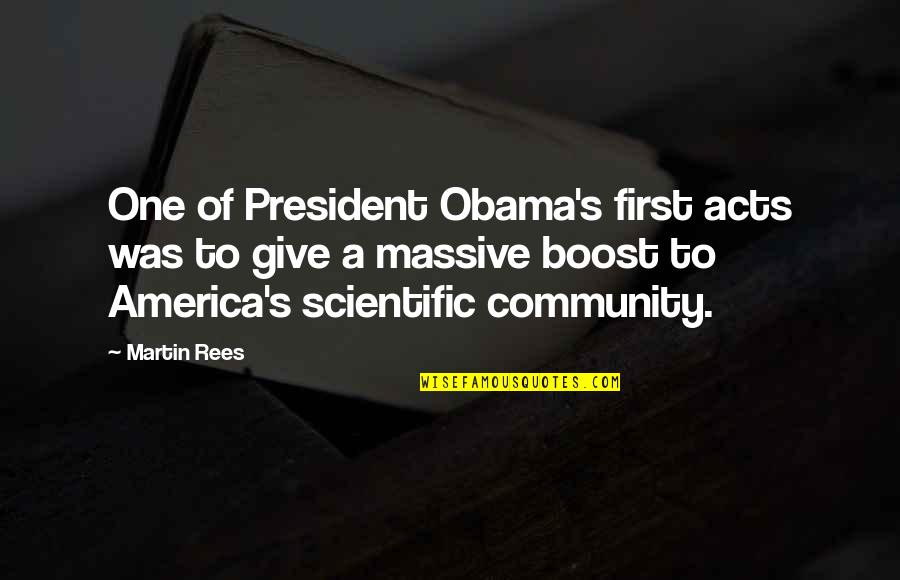 Boost Quotes By Martin Rees: One of President Obama's first acts was to Boost Quotes By Martin Rees: One of President Obama's first acts was to