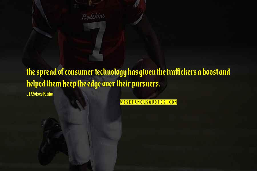 Boost Quotes By Moises Naim: the spread of consumer technology has given the Boost Quotes By Moises Naim: the spread of consumer technology has given the
