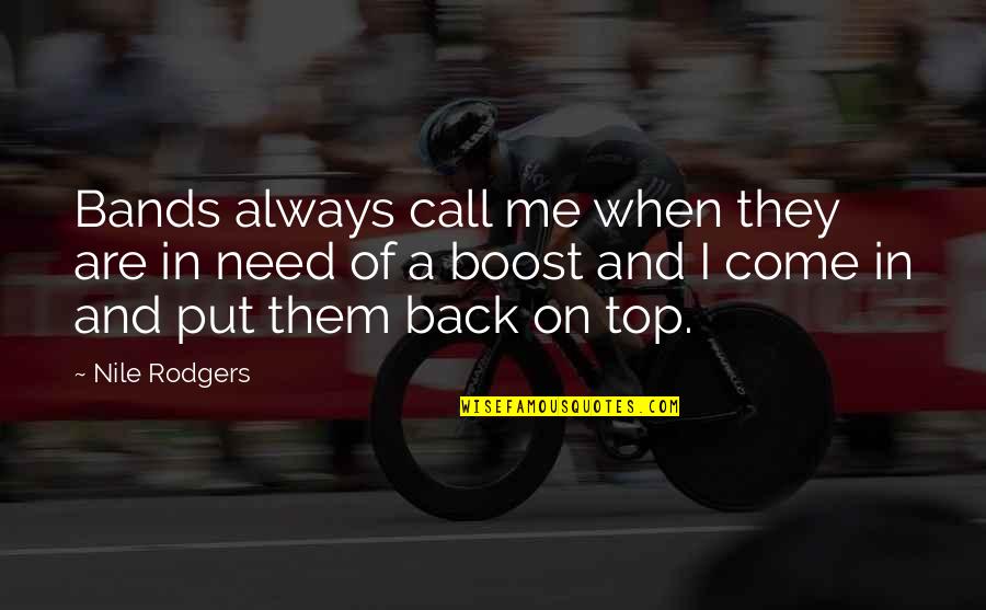Boost Quotes By Nile Rodgers: Bands always call me when they are in Boost Quotes By Nile Rodgers: Bands always call me when they are in