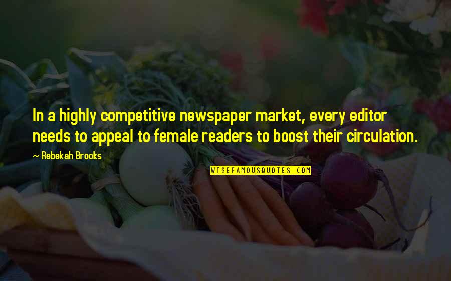 Boost Quotes By Rebekah Brooks: In a highly competitive newspaper market, every editor Boost Quotes By Rebekah Brooks: In a highly competitive newspaper market, every editor