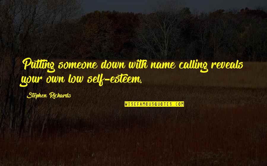 Boost Quotes By Stephen Richards: Putting someone down with name calling reveals your Boost Quotes By Stephen Richards: Putting someone down with name calling reveals your