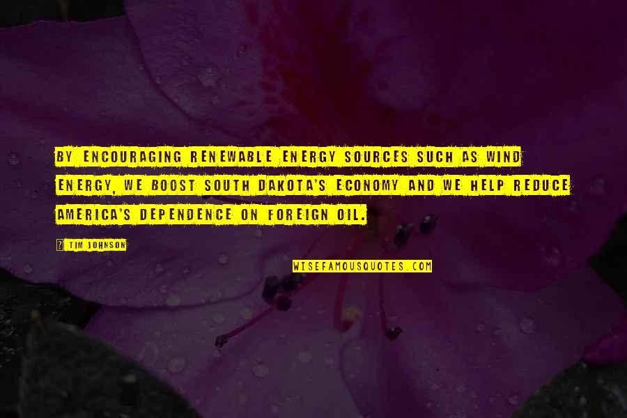 Boost Quotes By Tim Johnson: By encouraging renewable energy sources such as wind Boost Quotes By Tim Johnson: By encouraging renewable energy sources such as wind