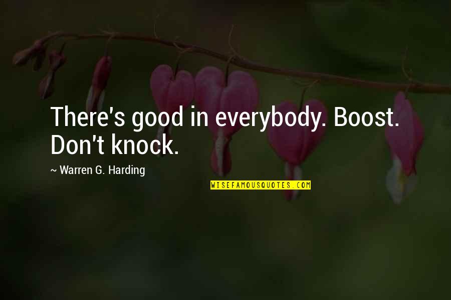 Boost Quotes By Warren G. Harding: There's good in everybody. Boost. Don't knock.