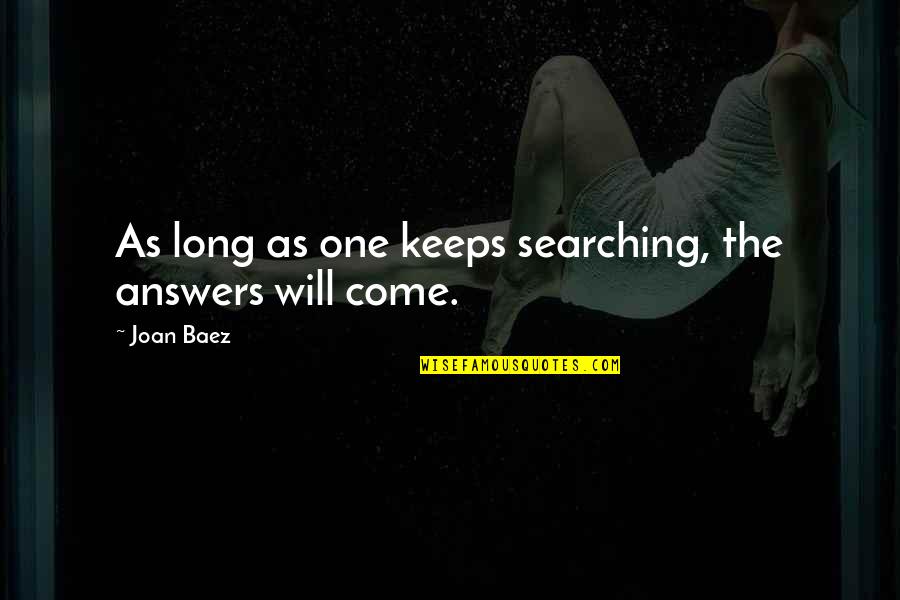 Boost Spirit Quotes By Joan Baez: As long as one keeps searching, the answers