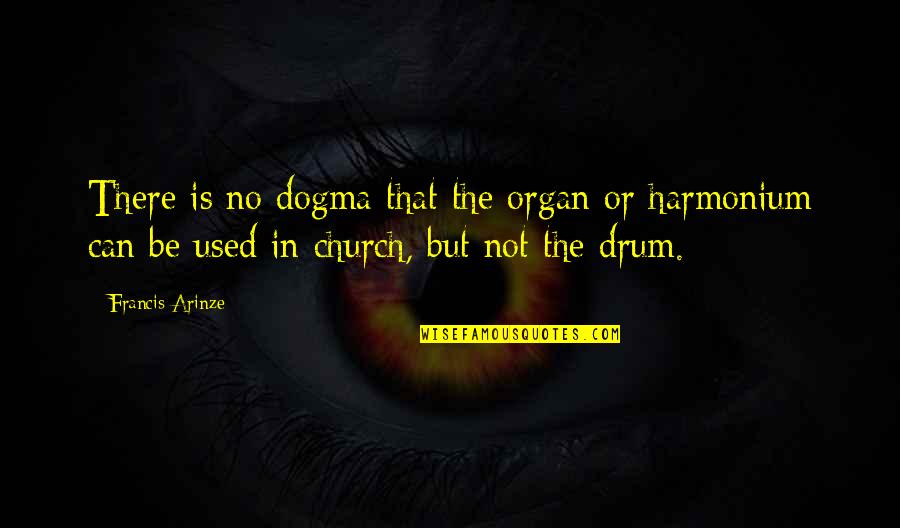 Boost Trim Quotes By Francis Arinze: There is no dogma that the organ or