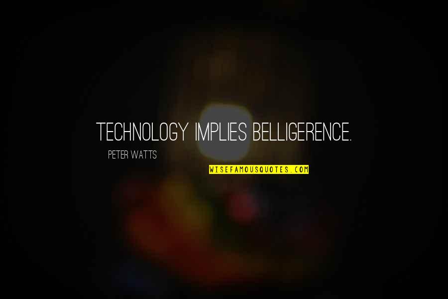 Boost Your Self Esteem Quotes By Peter Watts: Technology implies belligerence.