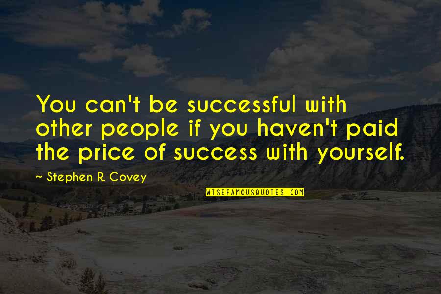 Boost Your Self Esteem Quotes By Stephen R. Covey: You can't be successful with other people if