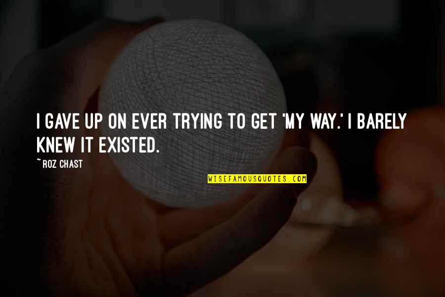 Boosted App Quotes By Roz Chast: I gave up on ever trying to get