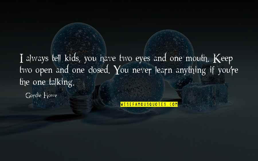 Boosting Energy Quotes By Gordie Howe: I always tell kids, you have two eyes Boosting Energy Quotes By Gordie Howe: I always tell kids, you have two eyes
