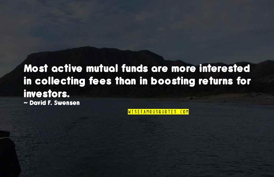 Boosting Quotes By David F. Swensen: Most active mutual funds are more interested in