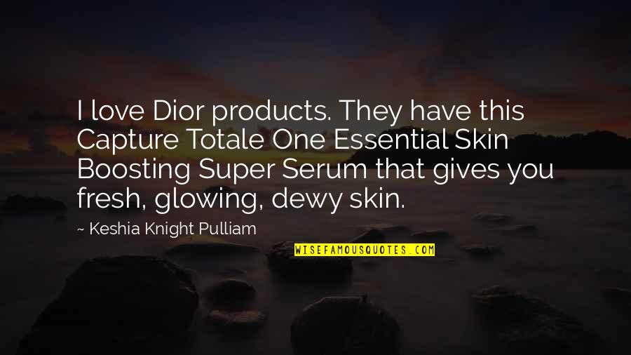 Boosting Quotes By Keshia Knight Pulliam: I love Dior products. They have this Capture