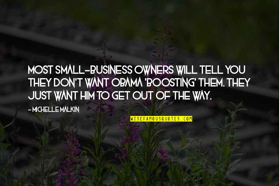 Boosting Quotes By Michelle Malkin: Most small-business owners will tell you they don't