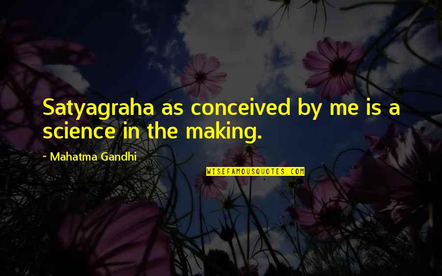 Boosting Your Self Esteem Quotes By Mahatma Gandhi: Satyagraha as conceived by me is a science