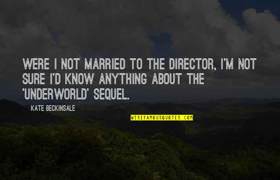 Boot Camp Encouragement Quotes By Kate Beckinsale: Were I not married to the director, I'm Boot Camp Encouragement Quotes By Kate Beckinsale: Were I not married to the director, I'm