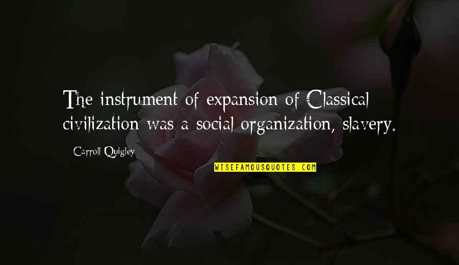 Boot Camp Inspirational Quotes By Carroll Quigley: The instrument of expansion of Classical civilization was