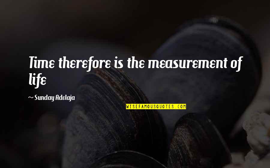 Boot Hill Tombstone Quotes By Sunday Adelaja: Time therefore is the measurement of life Boot Hill Tombstone Quotes By Sunday Adelaja: Time therefore is the measurement of life