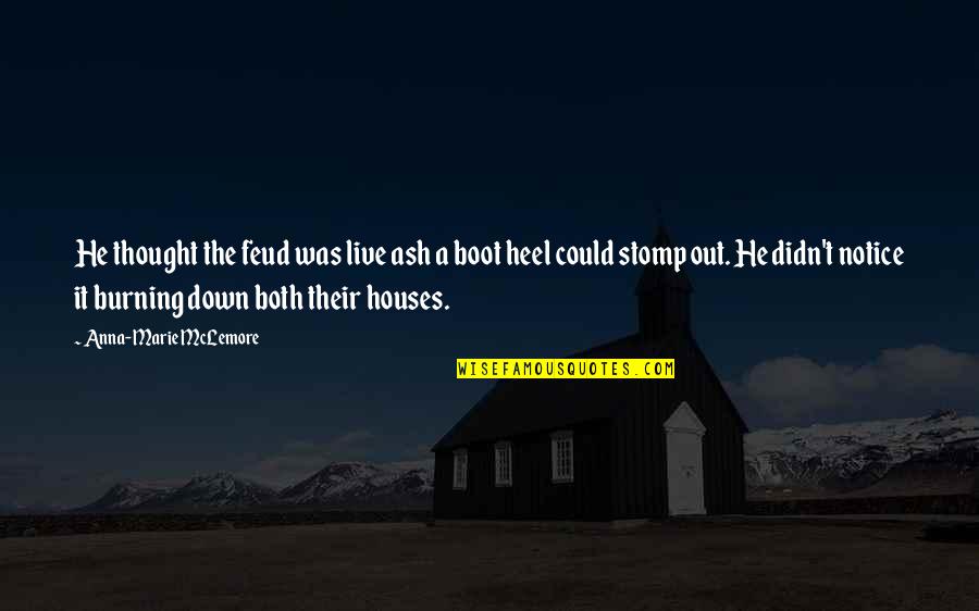Boot Quotes By Anna-Marie McLemore: He thought the feud was live ash a