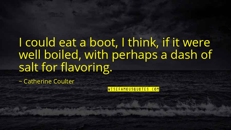 Boot Quotes By Catherine Coulter: I could eat a boot, I think, if