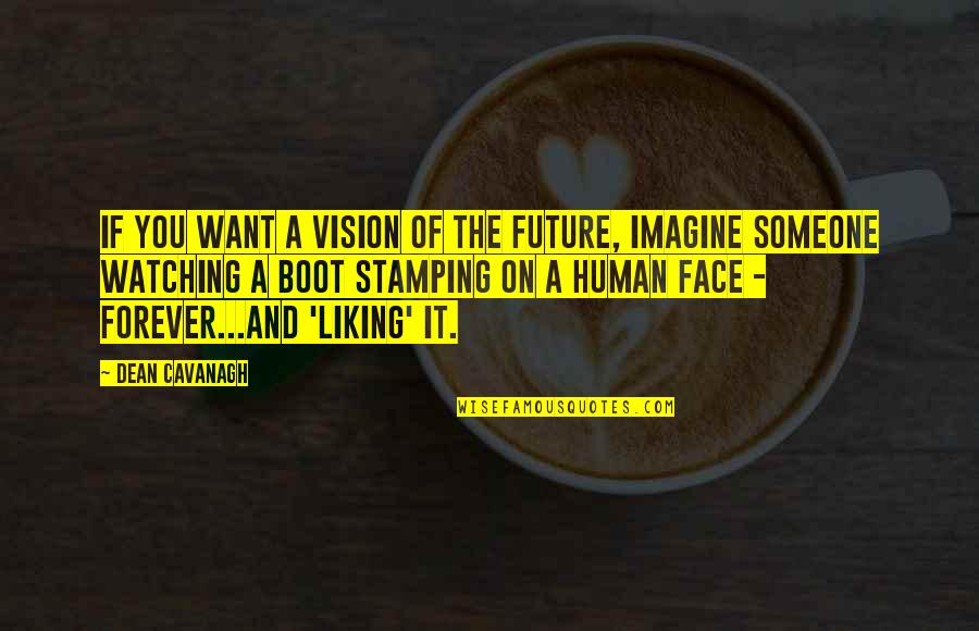 Boot Quotes By Dean Cavanagh: If you want a vision of the future,