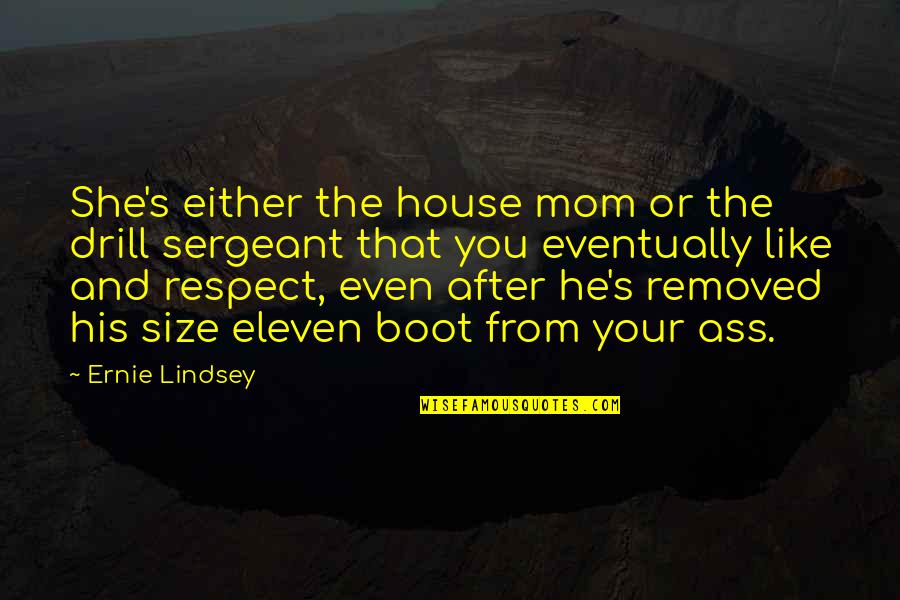 Boot Quotes By Ernie Lindsey: She's either the house mom or the drill