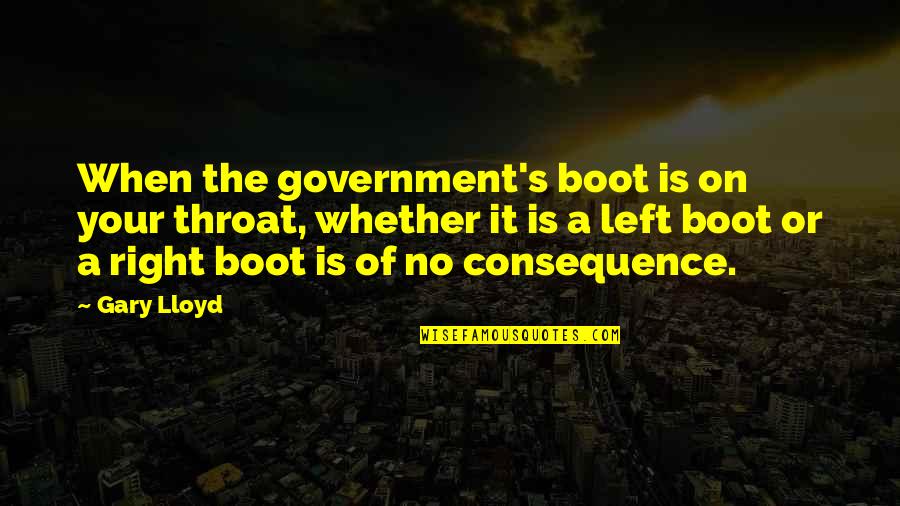 Boot Quotes By Gary Lloyd: When the government's boot is on your throat,