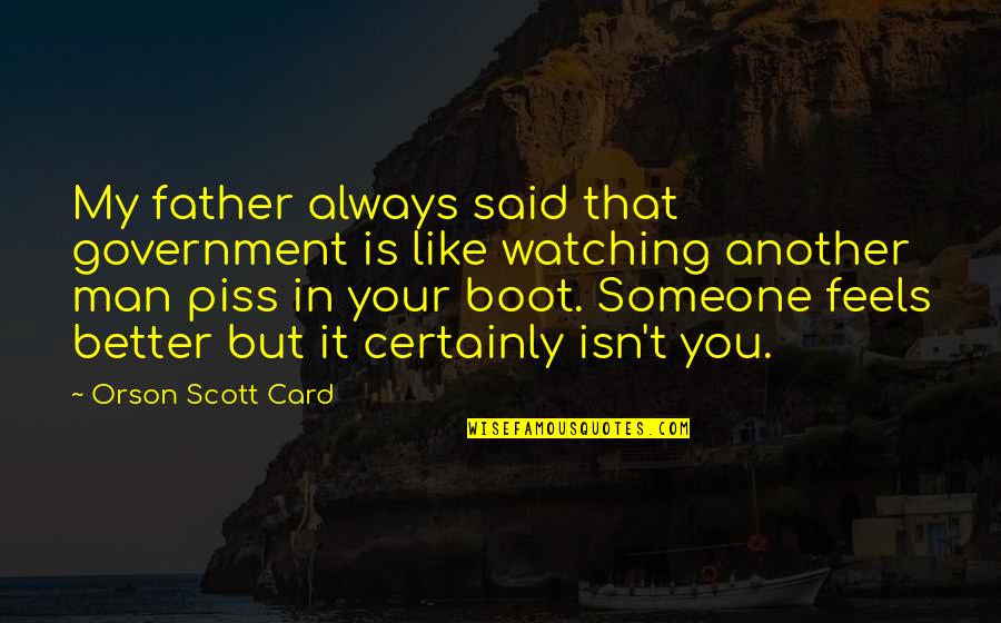 Boot Quotes By Orson Scott Card: My father always said that government is like