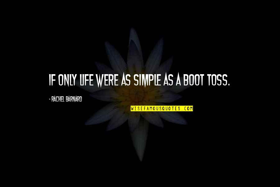 Boot Quotes By Rachel Barnard: If only life were as simple as a