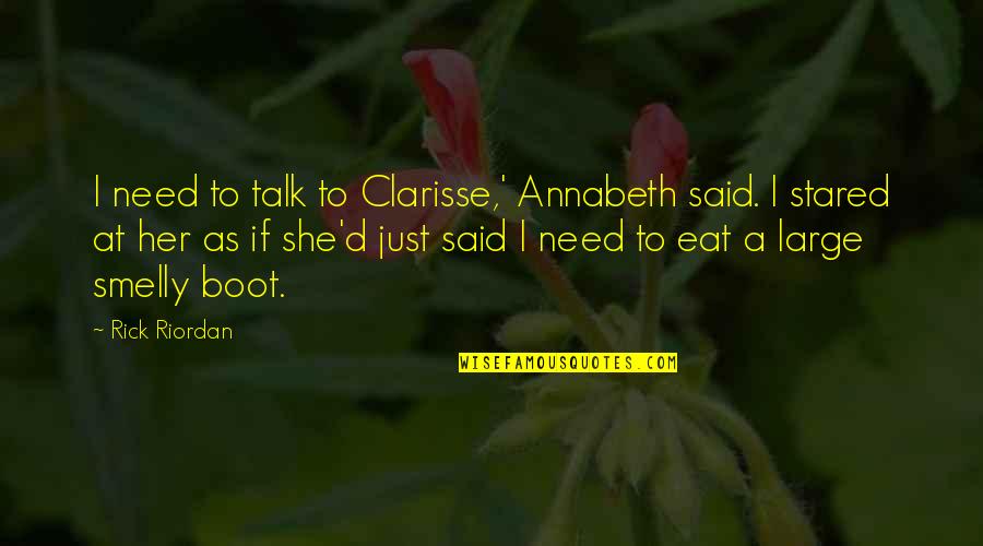 Boot Quotes By Rick Riordan: I need to talk to Clarisse,' Annabeth said.