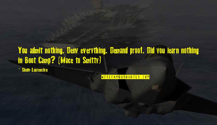 Boot Quotes By Shelly Laurenston: You admit nothing. Deny everything. Demand proof. Did