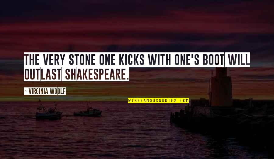 Boot Quotes By Virginia Woolf: The very stone one kicks with one's boot