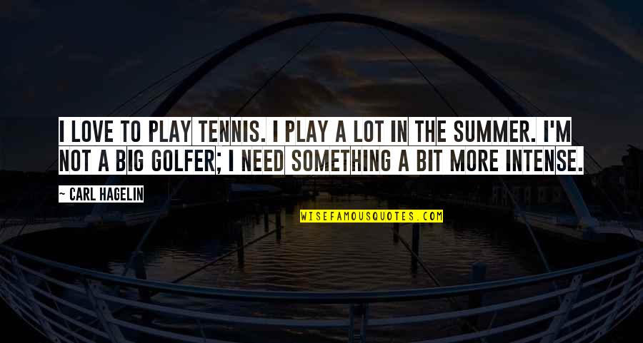 Boot Scootin Quotes By Carl Hagelin: I love to play tennis. I play a