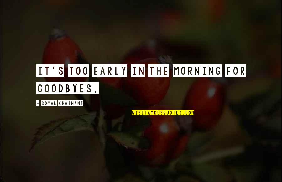 Boot Scootin Quotes By Soman Chainani: it's too early in the morning for goodbyes.